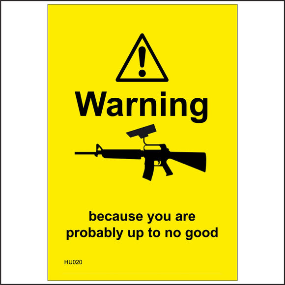 HU020 Warning Because You Are Probably Up To No Good Sign with Gun Triangle Exclamation Mark