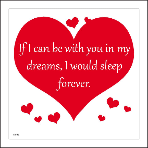 IN085 If I Can Be With You In My Dreams, I Would Sleep Forever. Sign with Hearts