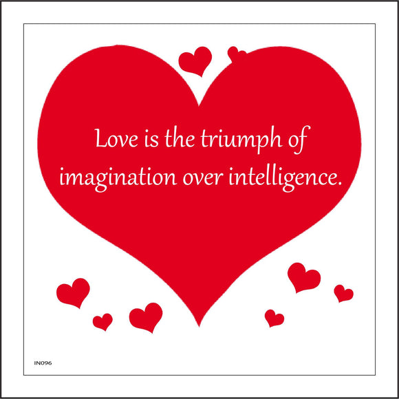 IN096 Love Is The Triumph Of Imagination Over Intelligence. Sign with Hearts