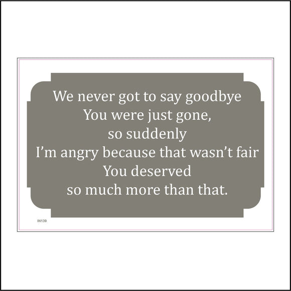 IN139 We Never Got To Say Goodbye You Were Just Gone Sign