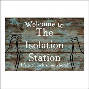CM189 Welcome To The Isolation Station Its 5 O'Clock Somewhere Sign with Bottles