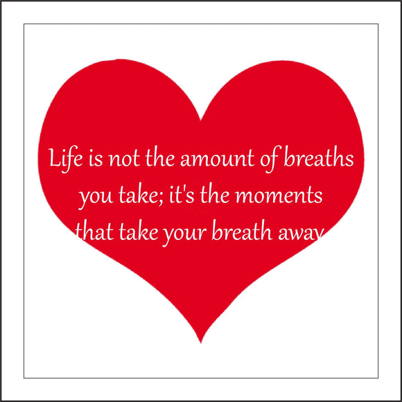 IN083 Life Is Not The Amount Of Breaths You Take; It's The Moments That Take Your Breath Away. Sign with Hearts