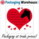 IN018 100 Years Ago Everyone Had A Horse & Only The Civilised Had Cars. Now, Everyone Has Cars & Only The Civilised Have A Horse Sign with Heart Horse