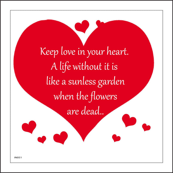 IN051 Keep Love In Your Heart. A Life Without It Is Like A Sunless Garden When The Flowers Are Dead.. Sign with Hearts