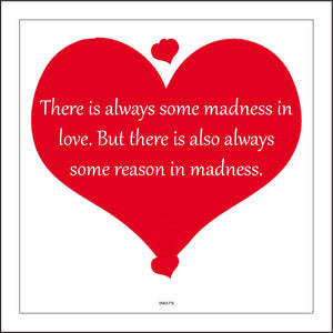 IN079 There Is Always Some Madness In Love. But There Is Also Always Some Reason In Madness. Sign with Hearts