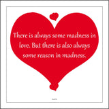 IN079 There Is Always Some Madness In Love. But There Is Also Always Some Reason In Madness. Sign with Hearts