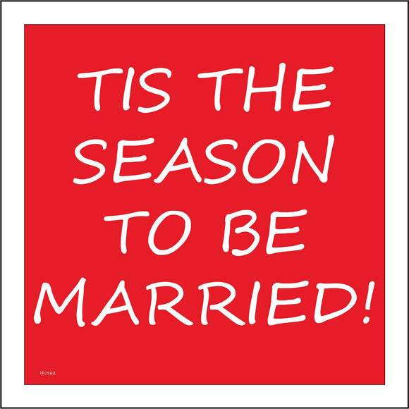 HU162 Tis The Season To Be Married! Sign