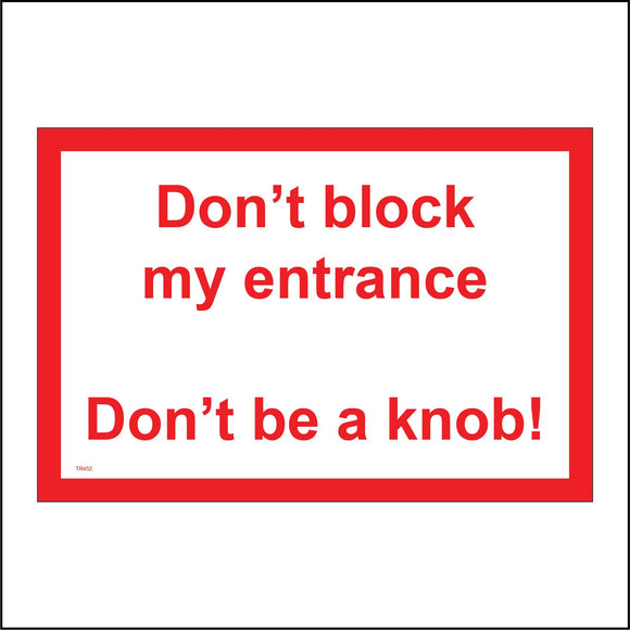 TR452 Don't Block My Entrance Don't Be A Knob Sign