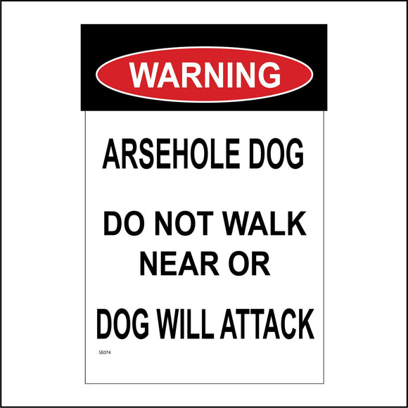 SE074 Warning Arsehole Dog Do Not Walk Near Or Dog Will Attack Sign