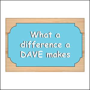 CM321 What A Difference A Dave Makes Name Choice Personalise Words Sign