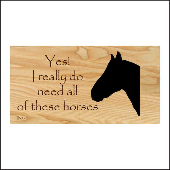 IN120 Yes I Really Do Need All These Horses Sign with Horses Head