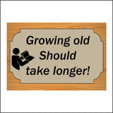 HU330 Growing Old Should Take Longer Youth Retire Plaque Work Office Age Fun