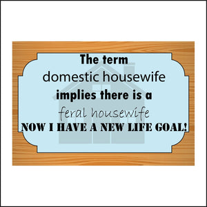 HU301 Term Domestic Housewife Feral Life Goal Sign