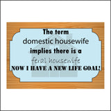 HU301 Term Domestic Housewife Feral Life Goal Sign