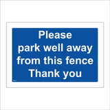 MA749 Please Park Well Away From This Fence Thank You Sign