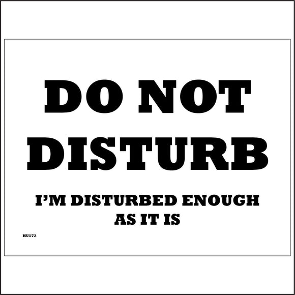 HU172 Do Not Disturb I'm Disturbed Enough As It Is Sign