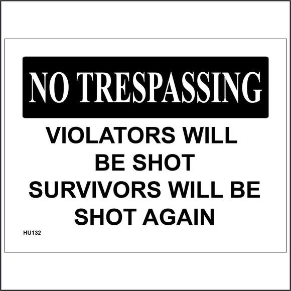 HU132 No Trespassing Violators Will Be Shot Survivors Will Be Shot Again Sign