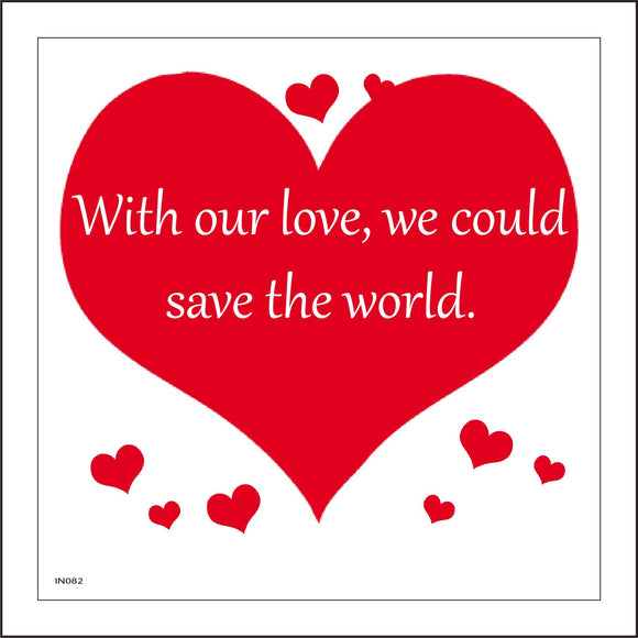 IN082 With Our Love, We Could Save The World. Sign with Hearts